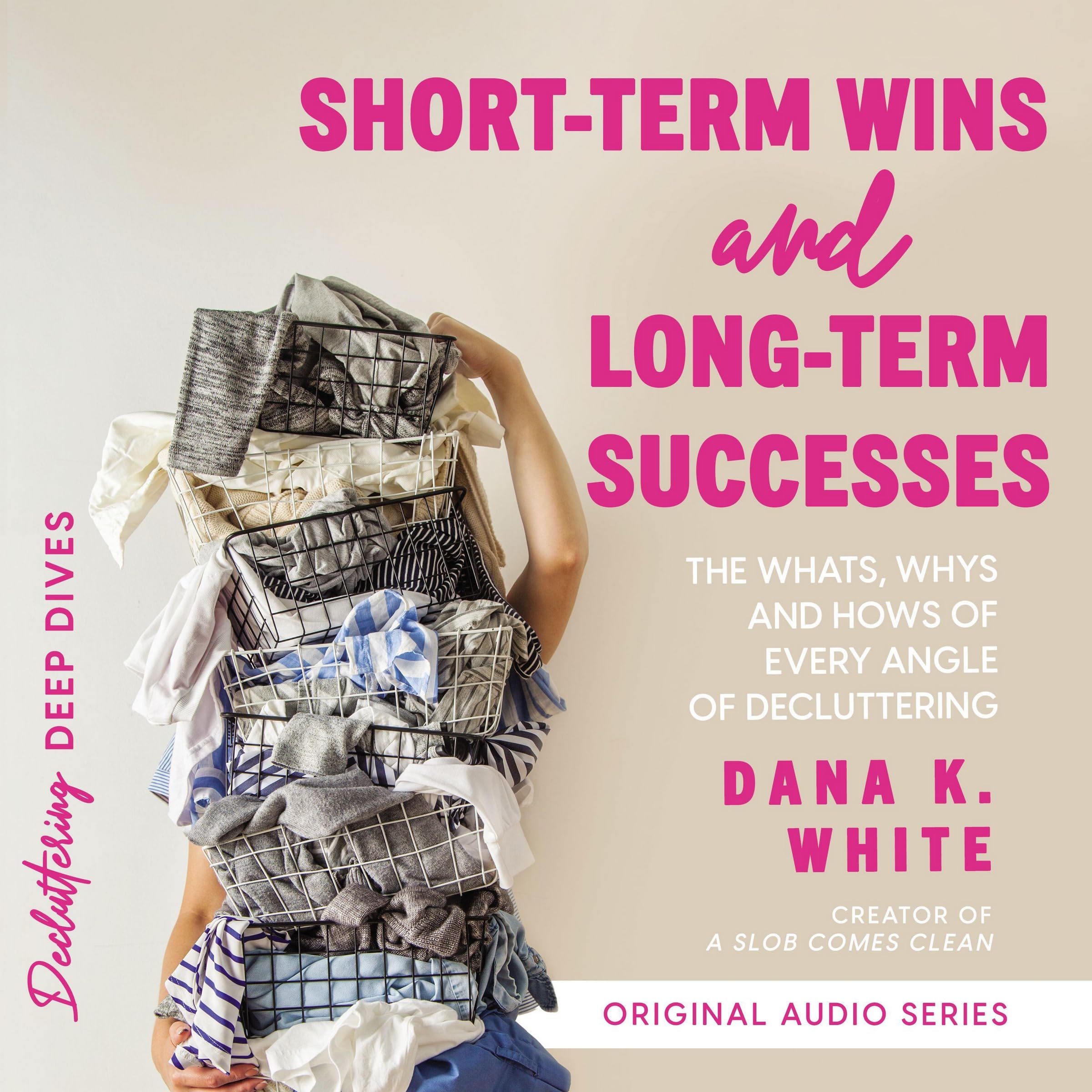 Short-Term Wins and Long-Term Success: The Whats, Whys, and Hows of Every Angle of Decluttering (Audio CD)