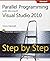 Parallel Programming with Microsoft Visual Studio 2010 Step by Step (Step by Step Developer) 1st edition by Marshall, Donis (2011) Paperback