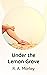 Under the Lemon Grove by R. A. Morley