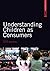 Understanding Children as Consumers (SAGE Advanced Marketing Series) (2010-05-05)