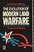 The Evolution of Modern Land Warfare: Theory and Practice