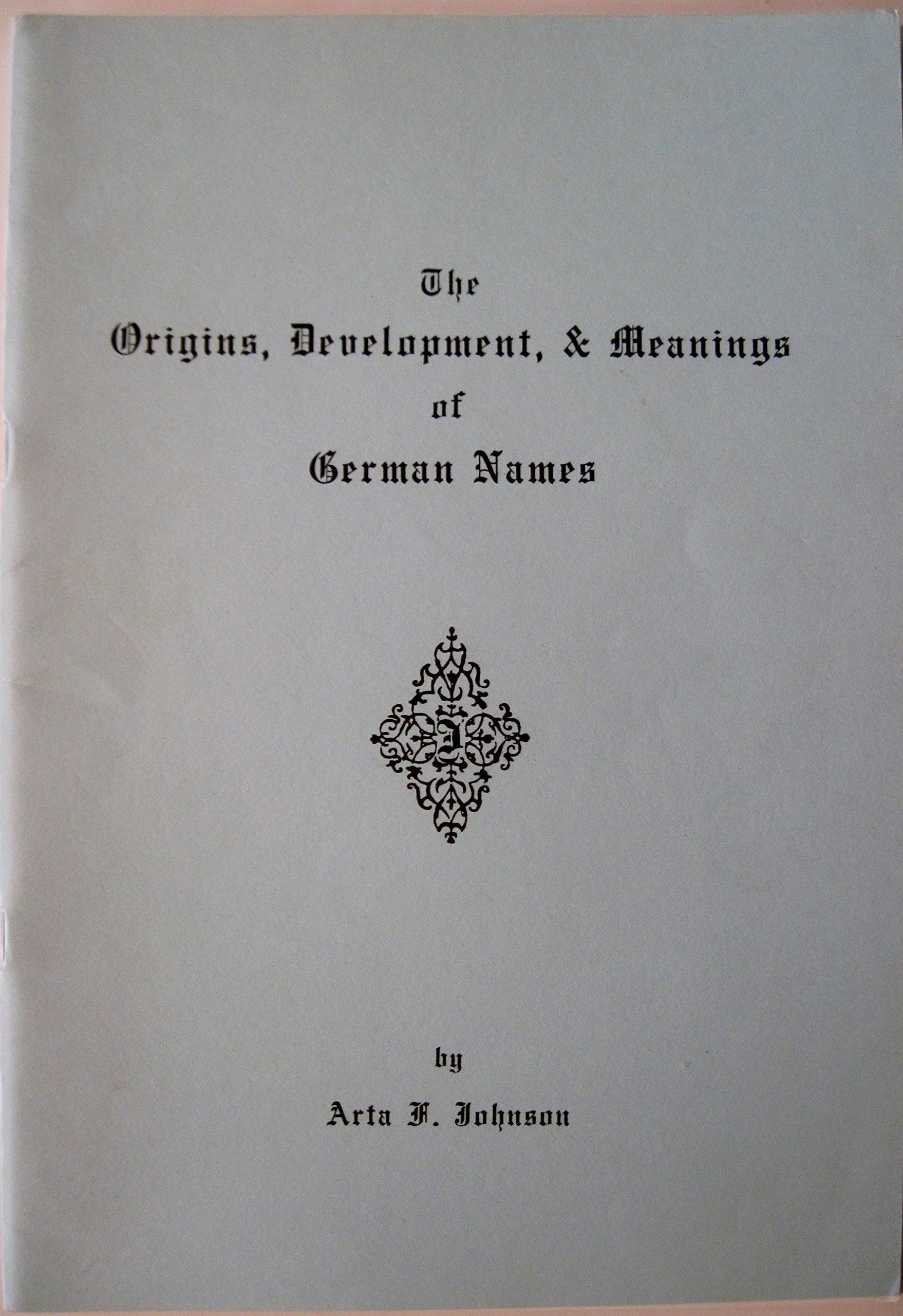 The origins, development, & meanings of German names (Paperback)