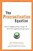 The Procrastination Equation: How to Stop Putting Things Off and Start Getting Stuff Done by Dr Piers Steel (16-Dec-2010) Paperback