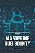 Mastering Bug Bounty: A Com...
