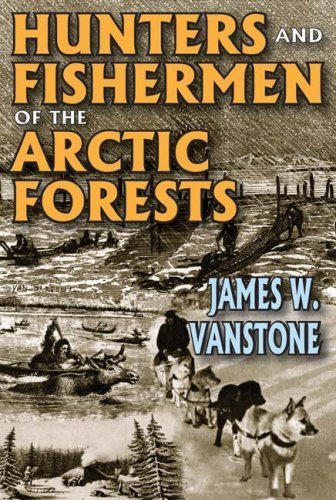 Hunters and Fishermen of the Arctic Forests by James W. VanStone (2009-01-11)