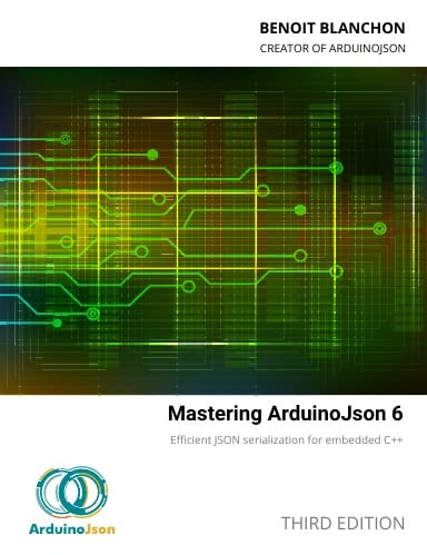 Mastering ArduinJson 6 - Third Edition (Paperback)