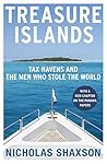 Treasure Islands: Dirty Money, Tax Havens and the Men Who Stole Your Cash by Nicholas Shaxson (2012-02-06)