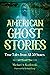 American Ghost Stories: True Tales from All 50 States (The Real Unexplained! Collection)