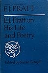 E.J. Pratt on His Life and Poetry