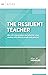The Resilient Teacher: How ...
