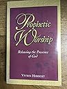 Prophetic Worship: Releasing the Presence of God