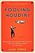 Fooling Houdini: Magicians, Mentalists, Math Geeks, and the Hidden Powers of the Mind (Jun-2013)