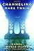 By Carol Muske-Dukes - Channeling Mark Twain: A Novel (English Language) (2007-07-18) [Hardcover]