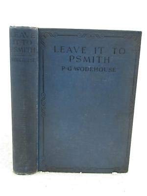 P. G. Wodehouse LEAVE IT TO PSMITH 1924 George H. Doran, NY Early Printing [Hardcover] unknown