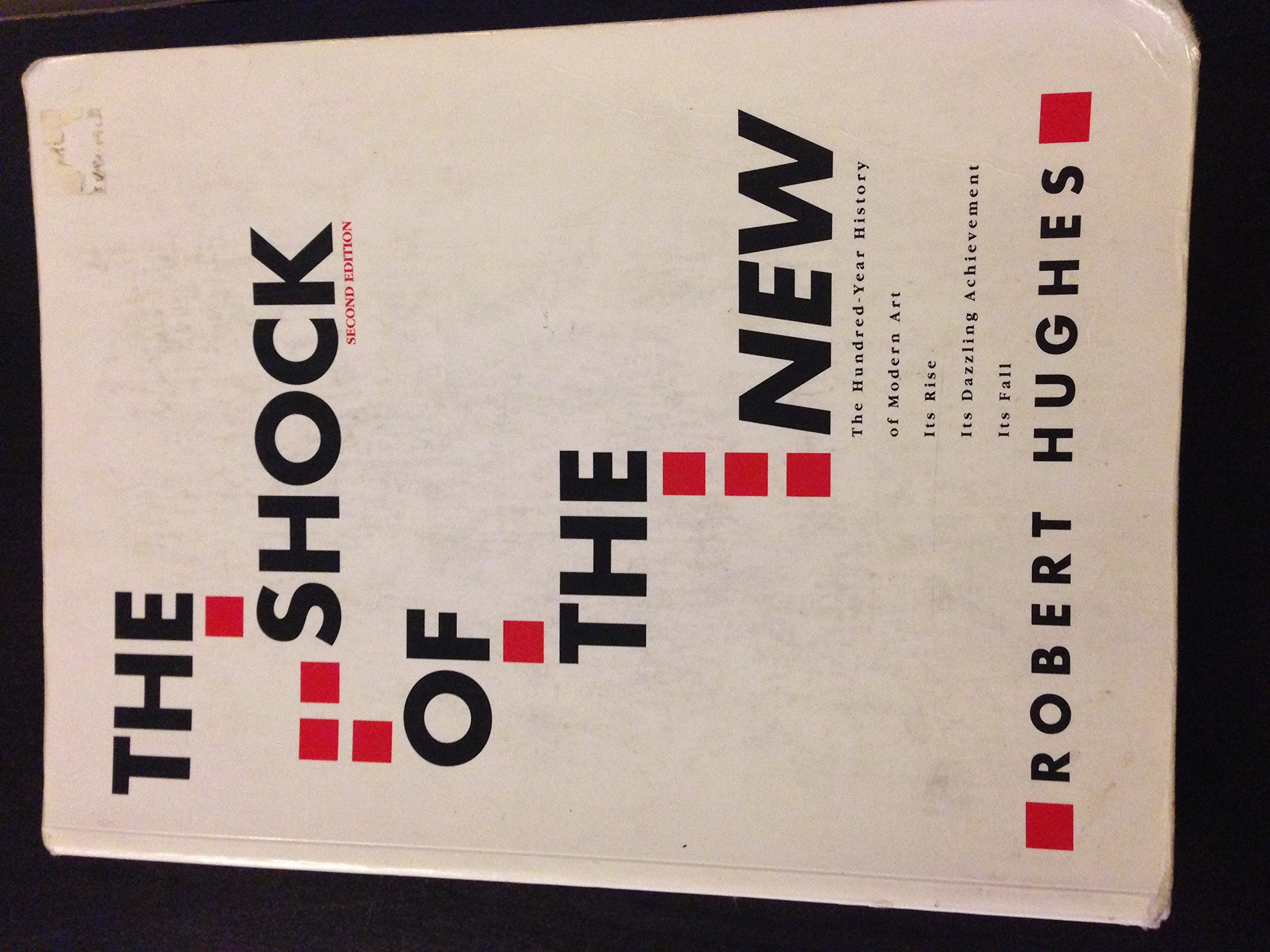 The Shock of the New: The Hundred-Year History of Modern Art: Its Rise, Its Dazzling Achievement, It's Fall 2nd (second) by Hughes, Robert (1990) Paperback