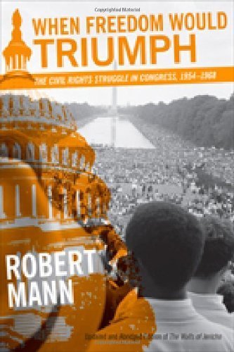 When Freedom Would Triumph: The Civil Rights Struggle in Congress, 1954--1968 by Robert Mann (2007-09-01)