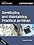 Developing and Maintaining Practical Archives: A How-To-Do-It Manual