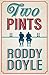 Two Pints by Roddy Doyle (1-Nov-2012) Hardcover
