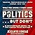 What You Should Know about Politics... But Don't: A Nonpartisan Guide to the Issues