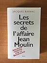Les secrets de l'affaire Jean Moulin by Jacques Baynac