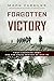 Forgotten Victory: First Canadian Army and the Cruel Winter of 1944-45 by Mark Zuehlke (2015-05-12)