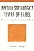 Beyond Sociology's Tower of Babel: Reconstructing the Scientific Method (Sociological Imagination and Structural Change,) by Phillips Bernard (2001-12-31) Paperback