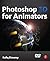 Photoshop 3D for Animators by Rafiq Elmansy (2010-11-04)