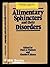 Alimentary Sphincters and Their Disorders by Paul A. Thomas