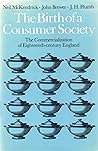 The Birth of a Consumer Society: Commercialization of Eighteenth Century England The Birth of a Consumer Society: Commercialization of Eighteenth Century England