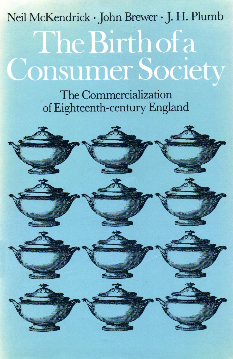 The Birth of a Consumer Society: Commercialization of Eighteenth Century England (Hardcover)