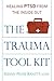 The Trauma Tool Kit: Healing PTSD from the Inside Out