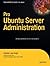 Pro Ubuntu Server Administration by Rick Clark (Foreword), Sander Van Vugt (2-Aug-2011) Paperback