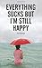 Everything Sucks, But I'm Still Happy by Ari Eastman (2015-08-14)