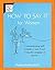 How to Say It For Women: Communicating with Confidence and Power Using the Language of Success by Phyllis Mindell (2001-01-03)