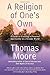 [A Religion of One's Own: A Guide to Creating a Personal Spirituality in a Secular World] [By: Moore, Thomas] [January, 2015]