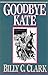 Goodbye Kate by Billy C. Clark (1994-09-03)