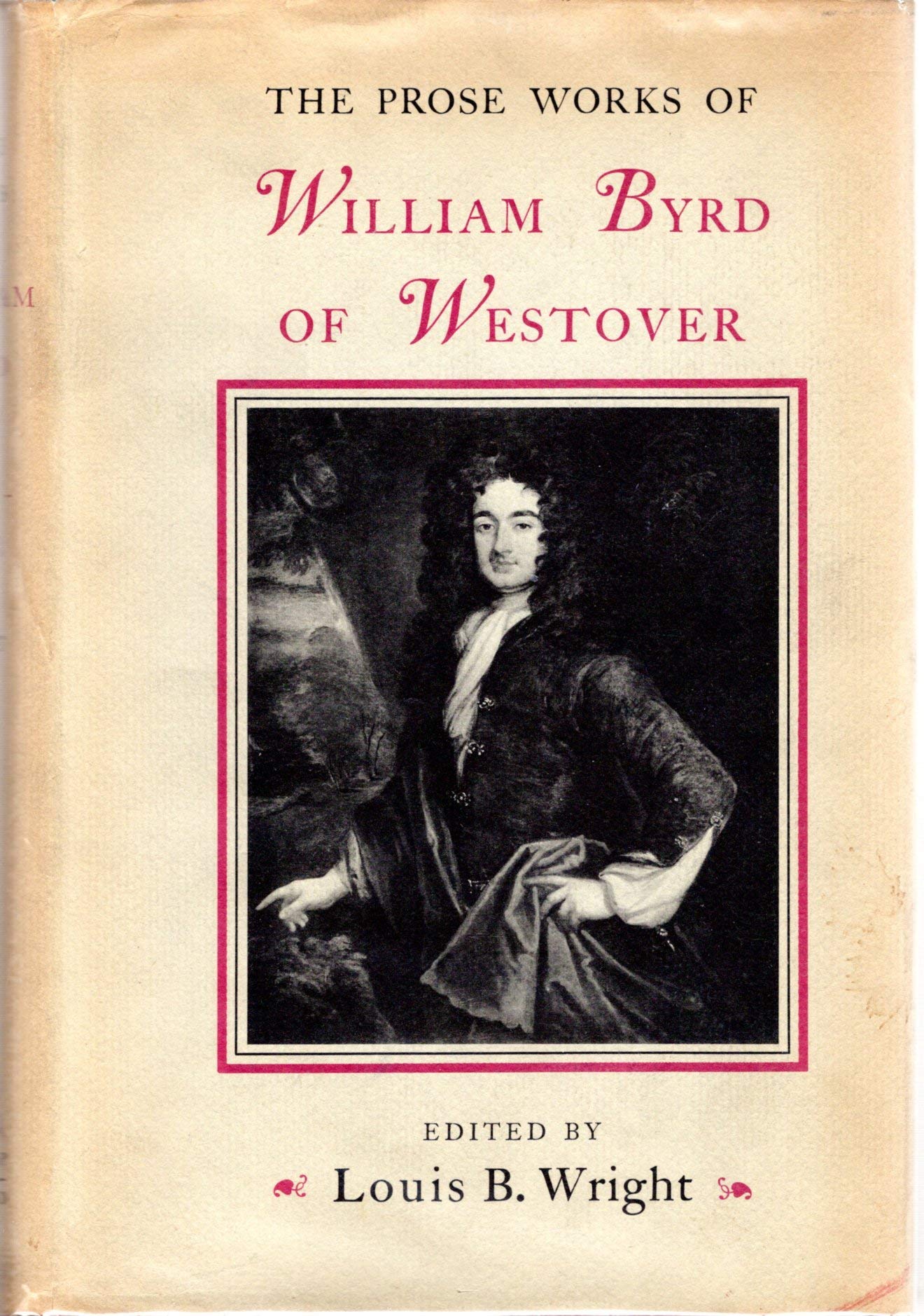 The Prose Works of William Byrd of Westover: Narratives of a Colonial Virginian (Hardcover)