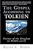 The Gospel According to Tolkien: Visions of the Kingdom in Middle-Earth [GOSPEL ACCORDING TO TOLKIEN] [Paperback]