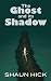 The Ghost and its Shadow