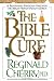 The Bible Cure: A renowned physician uncovers the Bible's hidden health secrets by Cherry, Reginald B (1998) Hardcover
