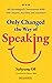 Only Changed the Way of Speaking: 48 Psychological Conversation Skills with Anyone, Anytime, and Anywhere