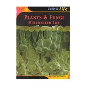 Plants & Fungi: Multicelled Life (Cells and Life)