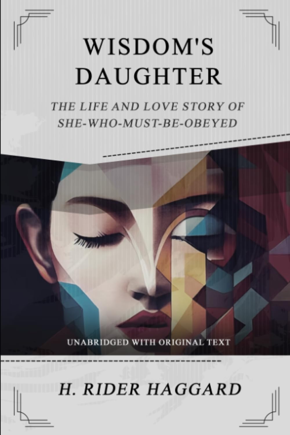 Wisdom's Daughter: The Life And Love Story Of She-Who-Must-Be-Obeyed: Unabridged with Original Text
