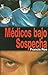 Médicos bajo sospecha