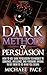 Dark Methods Of Persuasion: How To Use Dark Persuasion Techniques To Convince, Influence And Persuade Anyone And Get Them To Do What You Desire by Michael Pace (2016-02-06)