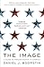 The Image: A Guide to Pseudo-Events in America by Daniel J. Boorstin(2009-08-17)