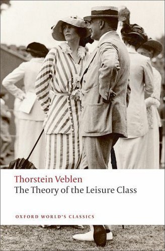 The Theory of the Leisure Class (Oxford World's Classics) by Thorstein Veblen (2009-07-26)