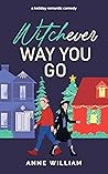 Witchever Way You Go by Anne William Witchever Way You Go by Anne William