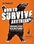 How to Survive Anything: From Animal Attacks to the End of the World by Tim MacWelch (December 22,2015)