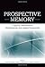Prospective Memory: Cognitive, Neuroscience, Developmental, and Applied Perspectives (2007-10-16)